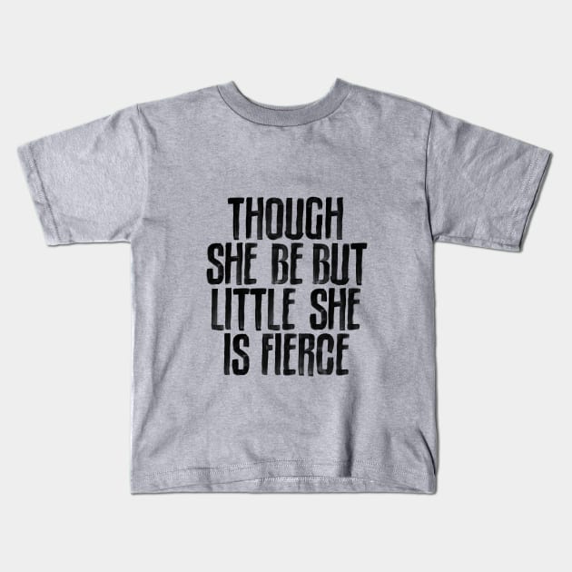 Though She Be But Little She is Fierce Kids T-Shirt by MotivatedType